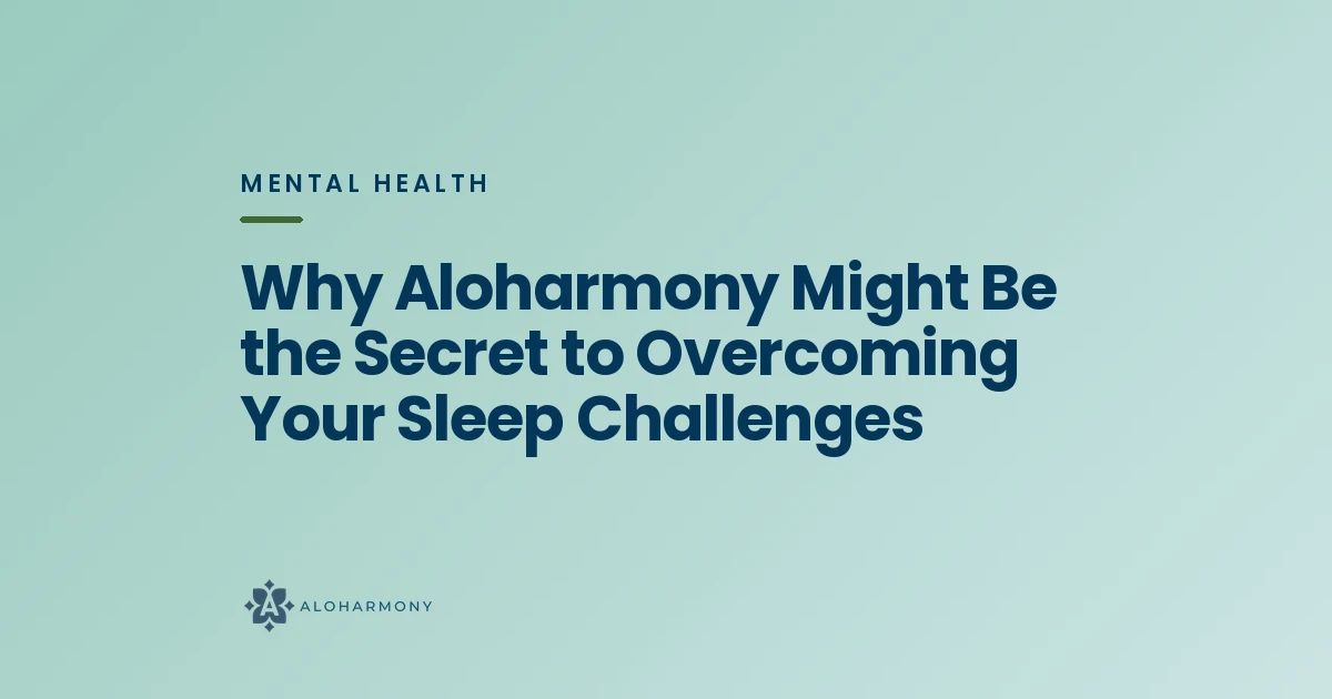 Why Aloharmony Might Be the Secret to Overcoming Your Sleep Challenges