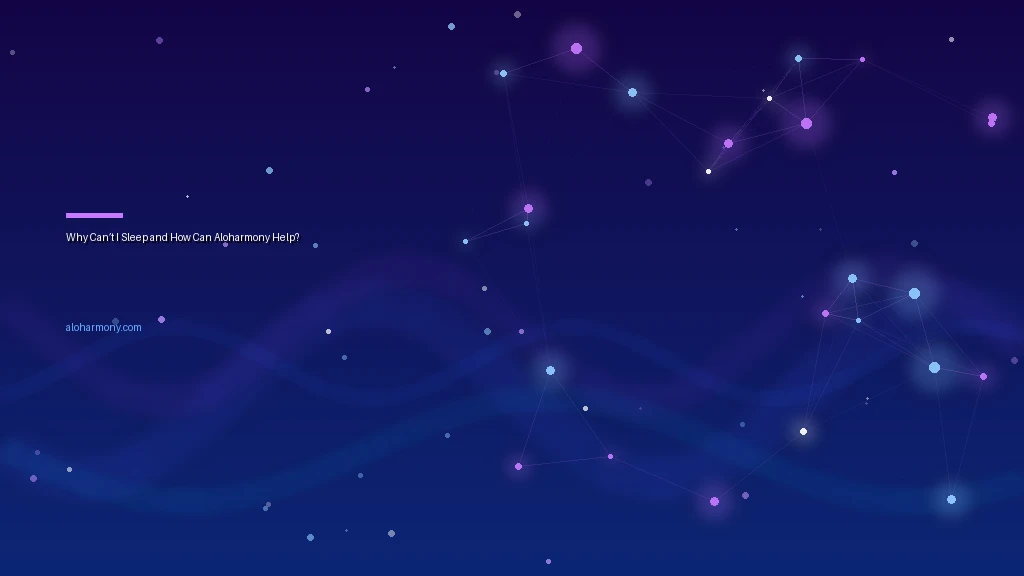 Why Can’t I Sleep and How Can Aloharmony Help?
