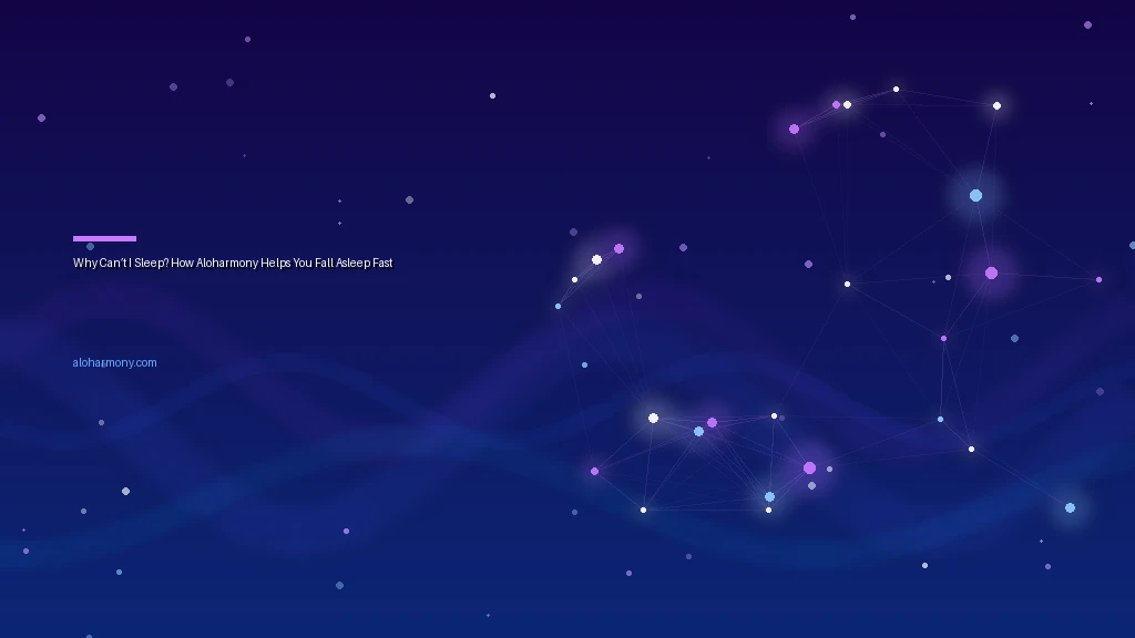 Why Can’t I Sleep? How Aloharmony Helps You Fall Asleep Fast