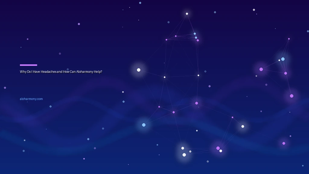 Why Do I Have Headaches and How Can Aloharmony Help?