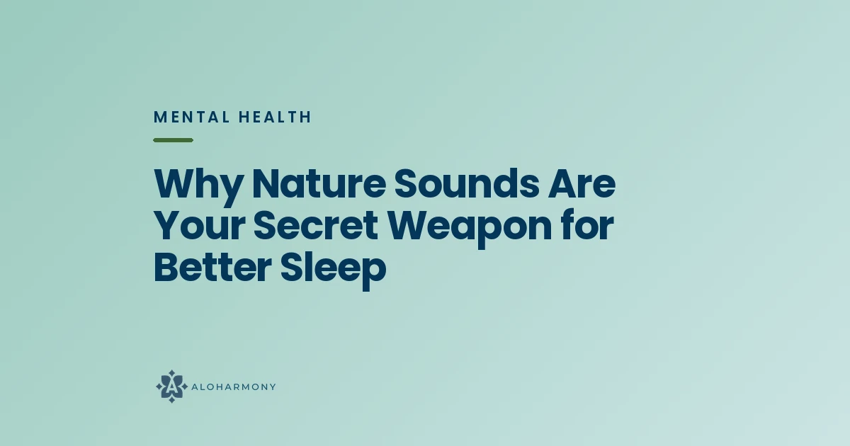 Why Nature Sounds Are Your Secret Weapon for Better Sleep