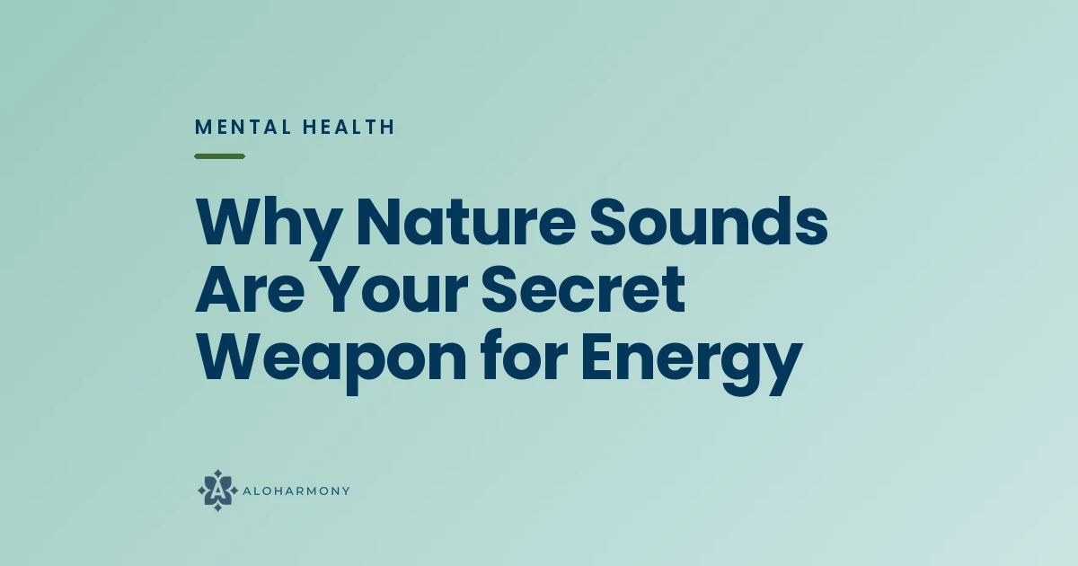 Why Nature Sounds Are Your Secret Weapon for Energy