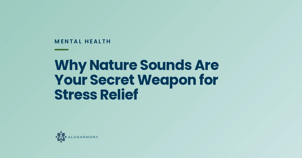 Why Nature Sounds Are Your Secret Weapon for Stress Relief