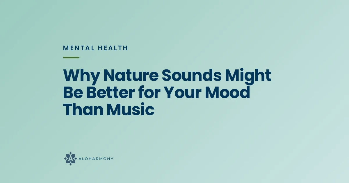 Why Nature Sounds Might Be Better for Your Mood Than Music