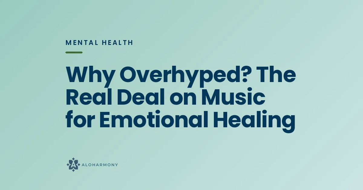 Why Overhyped? The Real Deal on Music for Emotional Healing