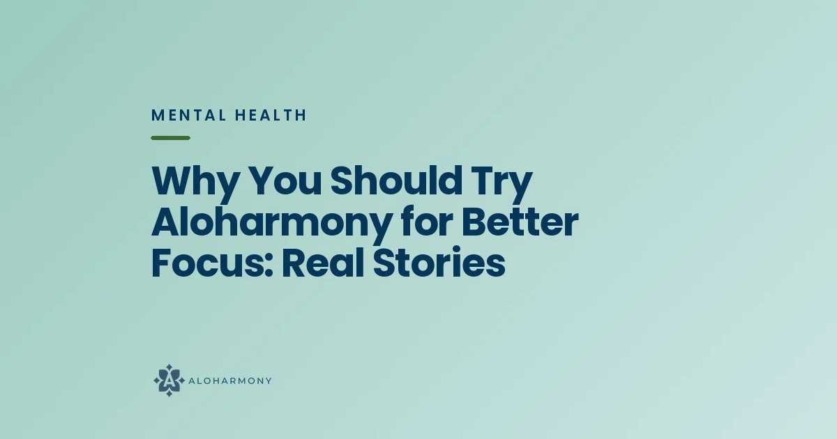 Why You Should Try Aloharmony for Better Focus: Real Stories