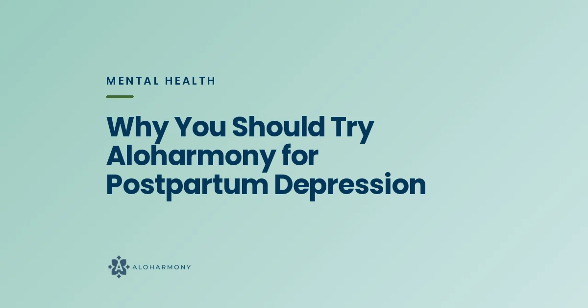 Why You Should Try Aloharmony for Postpartum Depression