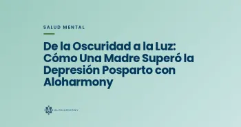 De la Oscuridad a la Luz: Cómo Una Madre Superó la Depresión Posparto con Aloharmony