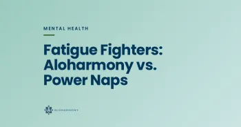 Fatigue Fighters: Aloharmony vs. Power Naps