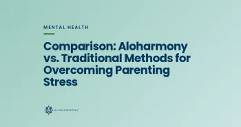 Comparison: Aloharmony vs. Traditional Methods for Overcoming Parenting Stress