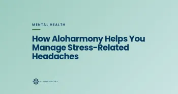 How Aloharmony Helps You Manage Stress-Related Headaches