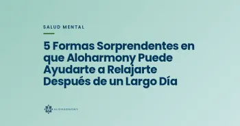 5 Formas Sorprendentes en que Aloharmony Puede Ayudarte a Relajarte Después de un Largo Día