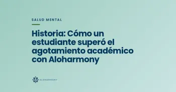 Historia: Cómo un estudiante superó el agotamiento académico con Aloharmony