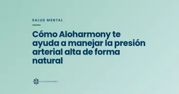 Cómo Aloharmony te ayuda a manejar la presión arterial alta de forma natural