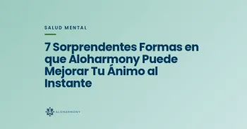 7 Sorprendentes Formas en que Aloharmony Puede Mejorar Tu Ánimo al Instante