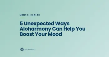 5 Unexpected Ways Aloharmony Can Help You Boost Your Mood