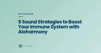 5 Sound Strategies to Boost Your Immune System with Aloharmony