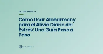 Cómo Usar Aloharmony para el Alivio Diario del Estrés: Una Guía Paso a Paso