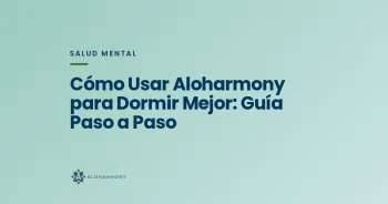 Cómo Usar Aloharmony para Dormir Mejor: Guía Paso a Paso