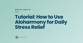 Tutorial: How to Use Aloharmony for Daily Stress Relief