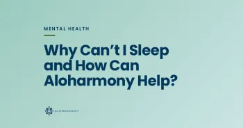 Why Can’t I Sleep and How Can Aloharmony Help?