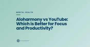 Aloharmony vs YouTube: Which is Better for Focus and Productivity?