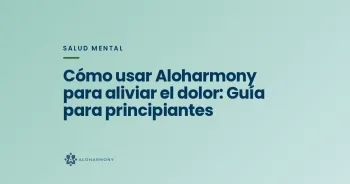 Cómo usar Aloharmony para aliviar el dolor: Guía para principiantes