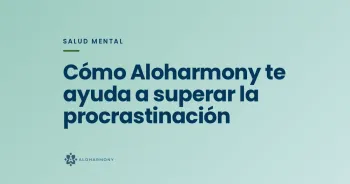 Cómo Aloharmony te ayuda a superar la procrastinación