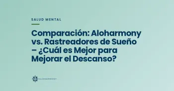 Comparación: Aloharmony vs. Rastreadores de Sueño – ¿Cuál es Mejor para Mejorar el Descanso?