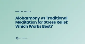 Aloharmony vs Traditional Meditation for Stress Relief: Which Works Best?