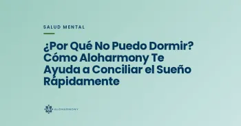 ¿Por Qué No Puedo Dormir? Cómo Aloharmony Te Ayuda a Conciliar el Sueño Rápidamente