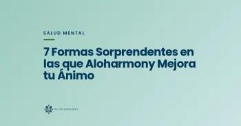 7 Formas Sorprendentes en las que Aloharmony Mejora tu Ánimo