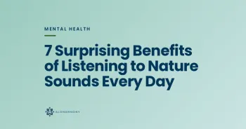 7 Surprising Benefits of Listening to Nature Sounds Every Day