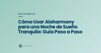 Cómo Usar Aloharmony para una Noche de Sueño Tranquilo: Guía Paso a Paso