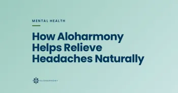 How Aloharmony Helps Relieve Headaches Naturally