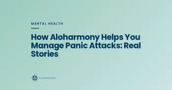How Aloharmony Helps You Manage Panic Attacks: Real Stories