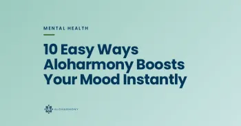 10 Easy Ways Aloharmony Boosts Your Mood Instantly