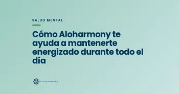 Cómo Aloharmony te ayuda a mantenerte energizado durante todo el día