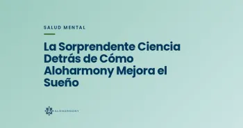 La Sorprendente Ciencia Detrás de Cómo Aloharmony Mejora el Sueño