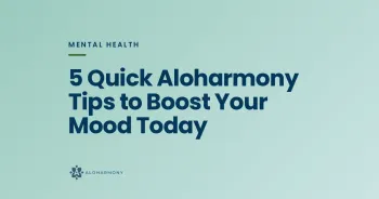 5 Quick Aloharmony Tips to Boost Your Mood Today