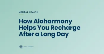 How Aloharmony Helps You Recharge After a Long Day