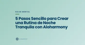 5 Pasos Sencillo para Crear una Rutina de Noche Tranquila con Aloharmony
