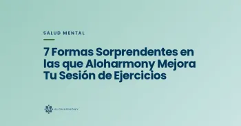 7 Formas Sorprendentes en las que Aloharmony Mejora Tu Sesión de Ejercicios