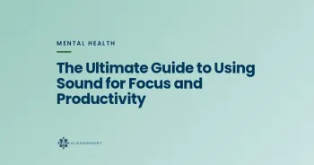 The Ultimate Guide to Using Sound for Focus and Productivity