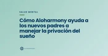 Cómo Aloharmony ayuda a los nuevos padres a manejar la privación del sueño
