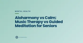 Aloharmony vs Calm: Music Therapy vs Guided Meditation for Seniors