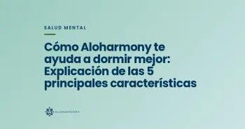 Cómo Aloharmony te ayuda a dormir mejor: Explicación de las 5 principales características