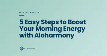 5 Easy Steps to Boost Your Morning Energy with Aloharmony