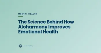The Science Behind How Aloharmony Improves Emotional Health
