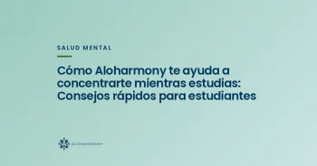 Cómo Aloharmony te ayuda a concentrarte mientras estudias: Consejos rápidos para estudiantes